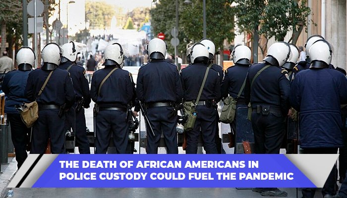 The Death Of African Americans In Police Custody Could Fuel The Pandemic
