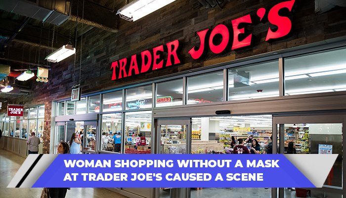 Woman Shopping Without A Mask At Trader Joe's Caused A Scene