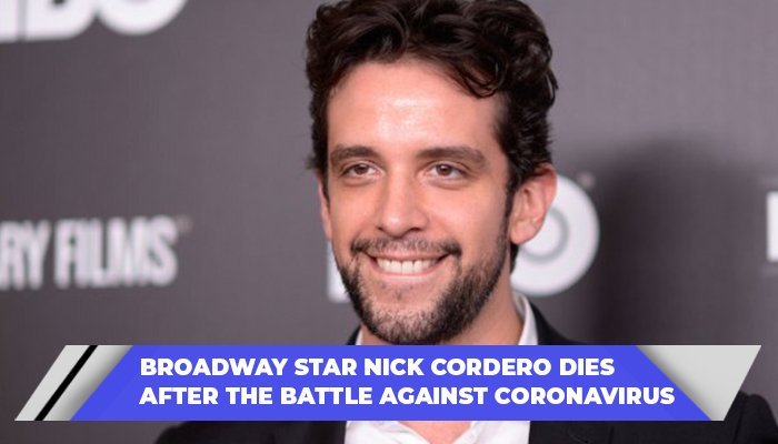 Broadway Star Nick Cordero Dies After The Battle Against Coronavirus